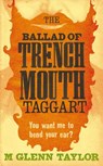 The Ballad of Trenchmouth Taggart - M. Glenn Taylor - 9780007357994