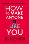 How to Make Anyone Like You: Proven Ways To Become A People Magnet - Leil Lowndes - 9780007374106