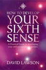 How to Develop Your Sixth Sense: A practical guide to developing your own extraordinary powers - David Lawson - 9780007388578