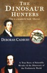 The Dinosaur Hunters: A True Story of Scientific Rivalry and the Discovery of the Prehistoric World (Text Only Edition) - Deborah Cadbury - 9780007388943