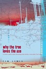 Why the Tree Loves the Axe - Jim Lewis - 9780007390939