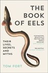 The Book of Eels: Their Lives, Secrets and Myths - Tom Fort - 9780007394692