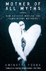Mother of All Myths - Aminatta Forna - 9780007447725