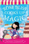 Rose Bliss Cooks up Magic - LITTLEWOOD,  Kathryn - 9780007451784