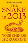 The Snake in 2013: Your Chinese Horoscope - Neil Somerville - 9780007478644