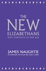 The New Elizabethans: Sixty Portraits of our Age - James Naughtie - 9780007486519