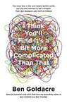 I Think You’ll Find It’s a Bit More Complicated Than That - Ben Goldacre - 9780007505142