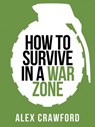 How to Survive in a War Zone - Alex Crawford - 9780007506972
