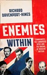 Enemies Within: Communists, the Cambridge Spies and the Making of Modern Britain - Richard Davenport-Hines - 9780007516681