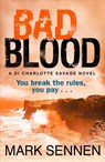 BAD BLOOD: A DI Charlotte Savage Novel - Mark Sennen - 9780007518180