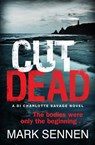 CUT DEAD: A DI Charlotte Savage Novel - Mark Sennen - 9780007518203