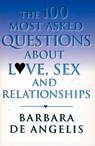 The 100 Most Asked Questions About Love, Sex and Relationships - Barbara De Angelis - 9780007518869