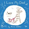 I Love My Dad (Read Aloud) - Anna Walker - 9780007520480