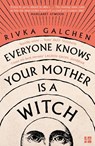 Everyone Knows Your Mother is a Witch - Rivka Galchen - 9780007548750