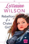 Rebellion of a Chalet Girl: (A Novella) (Ski Season, Book 5) - Lorraine Wilson - 9780007558353