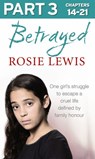Betrayed: Part 3 of 3: The heartbreaking true story of a struggle to escape a cruel life defined by family honour - Rosie Lewis - 9780007577064