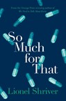 So Much for That - Lionel Shriver - 9780007578061