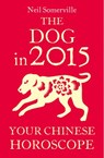 The Dog in 2015: Your Chinese Horoscope - Neil Somerville - 9780007587070