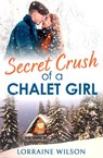 Secret Crush of a Chalet Girl - Lorraine Wilson - 9780007591732