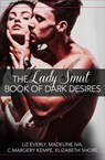 The Lady Smut Book of Dark Desires (An Anthology) - Liz Everly ; Madeline Iva ; C. Margery Kempe ; Elizabeth Shore - 9780007594504