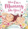 When I'm a Mummy Like You! - David O'Connell ; Francesca Gambatesa - 9780008100254