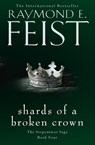 Shards of a Broken Crown - Raymond E. Feist - 9780008120863