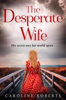 The Desperate Wife - Caroline Roberts - 9780008125400