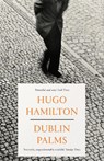 Dublin Palms - Hugo Hamilton - 9780008128135