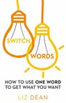 Switchwords: How to Use One Word to Get What You Want - Liz Dean - 9780008144241