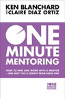 One Minute Mentoring: How to find and work with a mentor - and why you’ll benefit from being one - Ken Blanchard ; Claire Diaz-Ortiz - 9780008146825