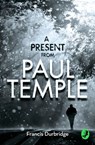 A Present from Paul Temple: Two Short Stories including Light-Fingers: A Paul Temple Story (A Paul Temple Mystery) - Francis Durbridge - 9780008148003