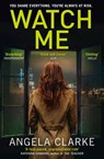 Watch Me - Angela Clarke - 9780008174620