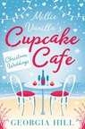 Christmas Weddings (Millie Vanilla’s Cupcake Café, Book 3) - Georgia Hill - 9780008211080