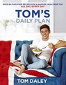 Tom’s Daily Plan: Over 80 fuss-free recipes for a happier, healthier you. All day, every day. - Tom Daley - 9780008212322
