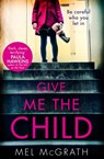 Give Me the Child - Mel McGrath - 9780008215613