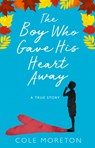 The Boy Who Gave His Heart Away - Cole Moreton - 9780008225742