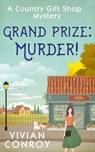 Grand Prize: Murder! (A Country Gift Shop Cozy Mystery series, Book 2) - Vivian Conroy - 9780008239190