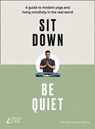 Sit Down, Be Quiet: A modern guide to yoga and mindful living - Michael James Wong ; The Boys of Yoga - 9780008249649