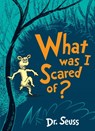 What Was I Scared Of? - Dr. Seuss - 9780008252618