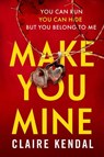 Make You Mine - Claire Kendal - 9780008256876