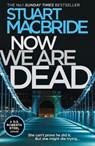 Now We Are Dead - Stuart MacBride - 9780008257101