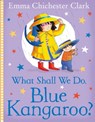 What Shall We Do, Blue Kangaroo? - Emma Chichester Clark - 9780008266295