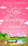The Little Wedding Island: The perfect holiday beach read - Jaimie Admans - 9780008271572