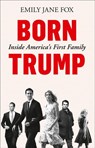 Born Trump: Inside America’s First Family - Emily Jane Fox - 9780008292478