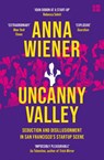 Uncanny Valley: Seduction and Disillusionment in San Francisco’s Startup Scene - Anna Wiener - 9780008296872