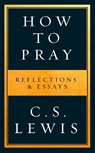 How to Pray - C. S. Lewis - 9780008307141
