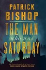 The Man Who Was Saturday - Patrick Bishop - 9780008309084