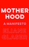 Motherhood - Eliane Glaser - 9780008311889