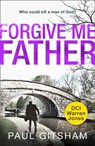Forgive Me Father (DCI Warren Jones, Book 5) - Paul Gitsham - 9780008314385