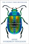 Extraordinary Insects: Weird. Wonderful. Indispensable. The ones who run our world. - Anne Sverdrup-Thygeson - 9780008316389